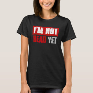 IK BEN NOG NIET DOOD Sarcastische donkere Humor T-shirt