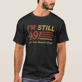 Ik ben nog steeds 49 jaar oud... telt geen 49e 50e t-shirt