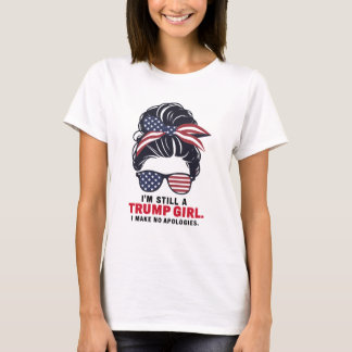 Ik ben nog steeds een Trump-meisje, ik verontschul T-shirt