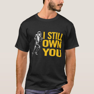 Ik ben nog steeds eigenaar van jou, al mijn leven t-shirt