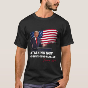 Ik ben nu aan het praten, klinkt dat bekend Trump T-shirt