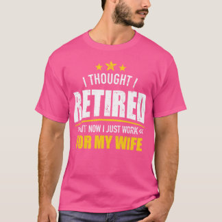 Ik ben nu met pensioen voor mijn vrouw t-shirt