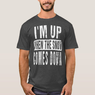 Ik ben omhoog wanneer de sneeuw onderaan sneeuwplo t-shirt