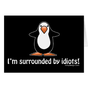 Ik ben omringd door idioten.