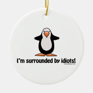 Ik ben omringd door idioten. keramisch ornament