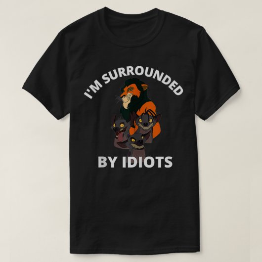 Ik ben omringd door Idiots. T-shirt (Design voorkant)
