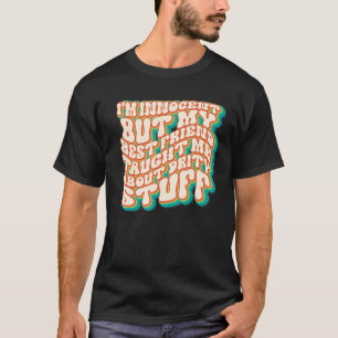 Ik ben onschuldig, maar mijn beste vriend vertelde t-shirt