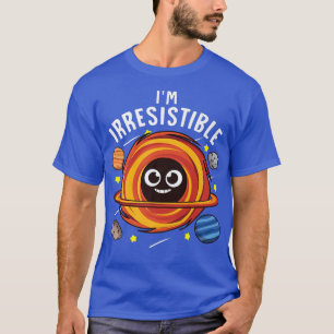 Ik ben onweerstaanbaar Black Hole Science Pun Joke T-shirt