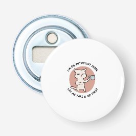 Ik ben op de automatische piloot modus grappige ka button flesopener