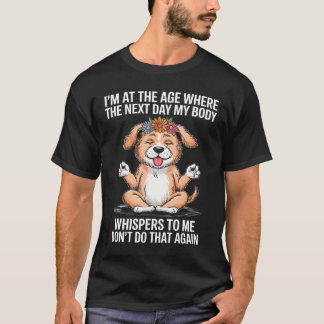 IK BEN OP EEN LEEFTIJD WAAROP MIJN LICHAAM DE VOLG T-SHIRT