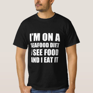 Ik ben op een zeevruchtendieet, ik zie eten en ik t-shirt