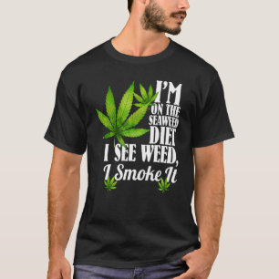 Ik ben op het zeewier dieet dat ik zie dat ik het  t-shirt