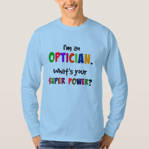 Ik ben opticien. Wat is je superkracht? T-shirt