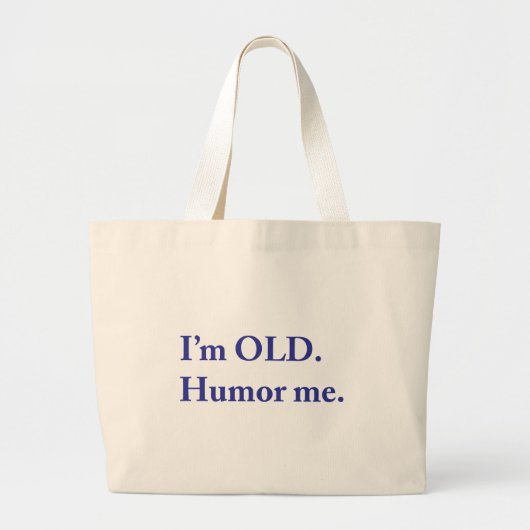 Ik ben OUD. Humor me. Grote Tote Bag (Voorkant)