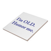 Ik ben OUD. Humor me. Tegeltje (Zijkant)