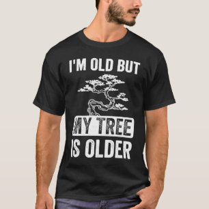 Ik ben oud, maar mijn boom is ouder Bonsai boom Ja T-shirt