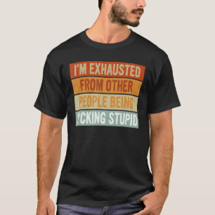 Ik ben overspoeld van andere mensen die stupi zien t-shirt