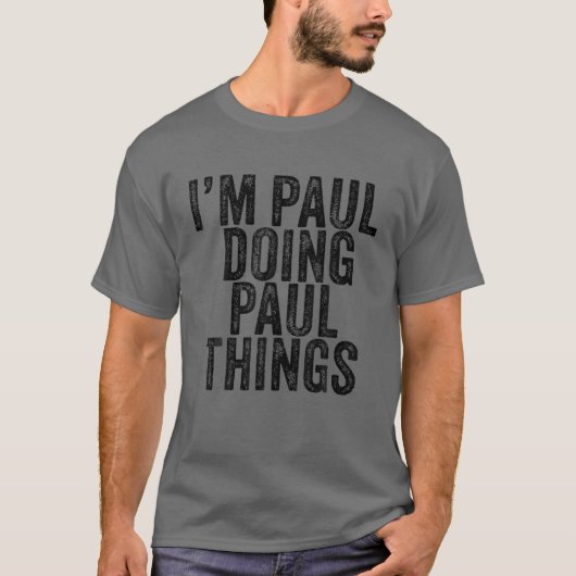 Ik ben Paul Doing Paul Dingen Funny Paul Birthday  T-shirt (Voorkant)