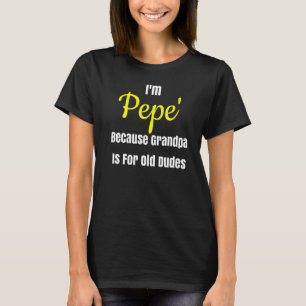 Ik ben Pepe omdat opa voor old dudes design is T-shirt