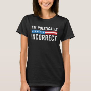 Ik ben politiek incorrect Geen filter T-shirt