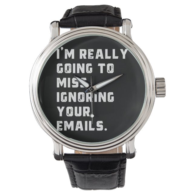 Ik ben really going to miss ignoring your emails. horloge (Voorkant)