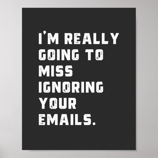 Ik ben really going to miss ignoring your emails. poster (Voorkant)