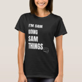 Ik ben Sam bezig Sam dingen gepersonaliseerd Sam T-shirt (Voorkant)