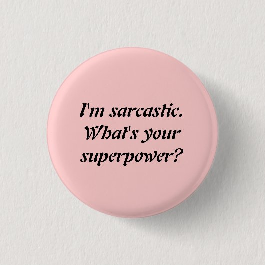 IK BEN SARCASTISCH. WAT IS JE SUPERPOWER? RONDE BUTTON 3,2 CM (Voorkant)