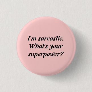IK BEN SARCASTISCH. WAT IS JE SUPERPOWER? RONDE BUTTON 3,2 CM