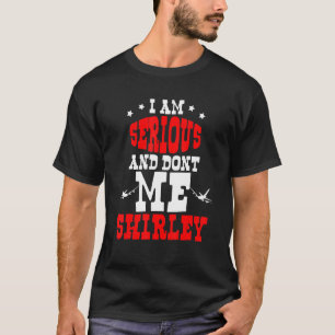 Ik ben serieus en noem me niet Shirley T-shirt