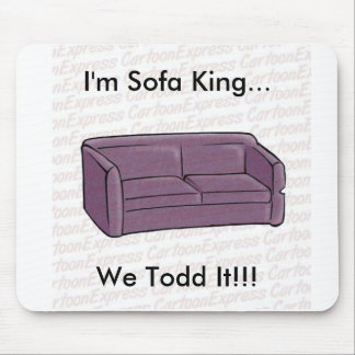 Ik ben Sofa King... we hebben het al verteld!!! Muismat