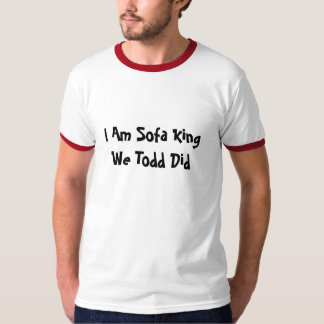 Ik ben Sofa King We hebben Todd T-shirt