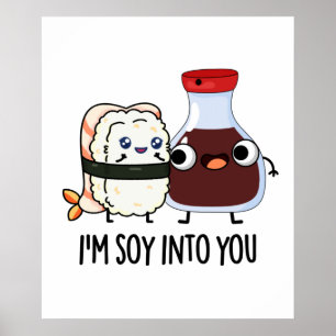 Ik ben Soy in You Cute Soy Sauce Pun Poster
