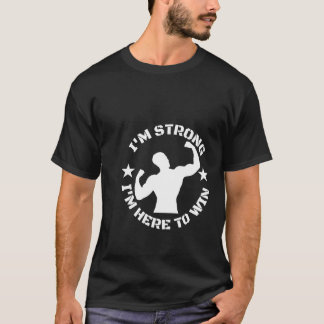 Ik ben sterk, ik ben hier om te winnen t-shirt