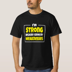 Ik ben sterk omdat ik mijn zwakheden ken ken t-shirt