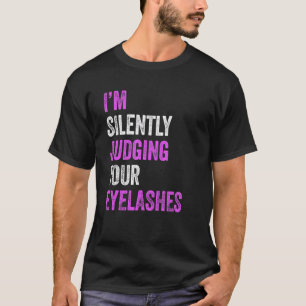 Ik ben stil bij je Eyelashes Beauty Hair Ma T-shirt