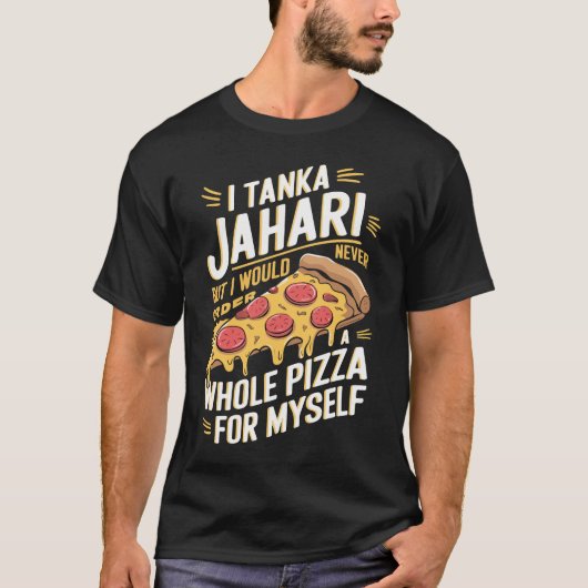 Ik ben Tanka Jahari Funny Pizza Lover T-shirt (Voorkant)