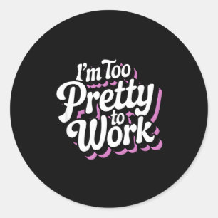 Ik ben te mooi om te werken Sy vrouw grap quote  Ronde Sticker