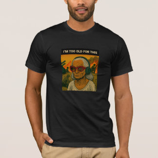 Ik ben te oud voor dit alles t-shirt