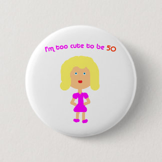Ik ben te schattig om 50 te zijn ronde button 5,7 cm