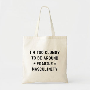 Ik ben te slim om rond de fragiele Masculiniteit t Tote Bag