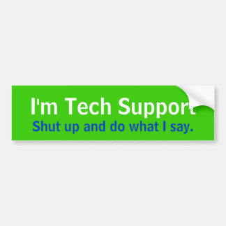 Ik ben Tech Support, hou je mond en doe wat ik zeg Bumpersticker