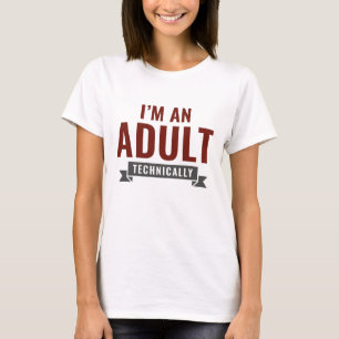 Ik ben technisch gezien een volwassene t-shirt