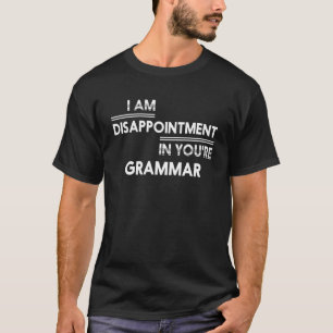 Ik ben teleurgesteld Slecht Grammar T T-shirt