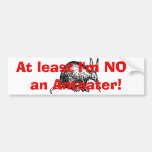 Ik ben tenminste geen Anteater. Bumpersticker