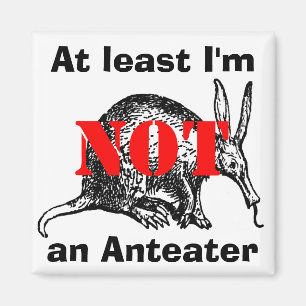 Ik ben tenminste geen Anteater. Magneet