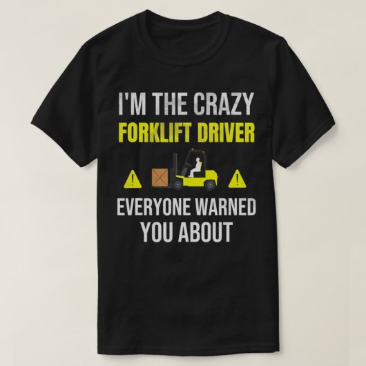 Ik ben The Crazy Forklift Driver Warehouse Forklif T-shirt (Design voorkant)