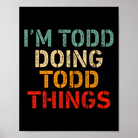 Ik ben Todd aan het doen Todd Things Funny Gezegde Poster (Voorkant)