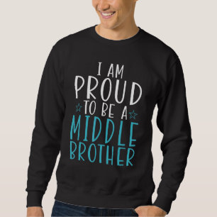 Ik ben trots om een middelste broer te zijn trui
