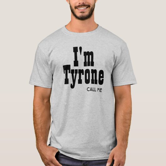 Ik ben Tyrone die me belt T-shirt (Voorkant)